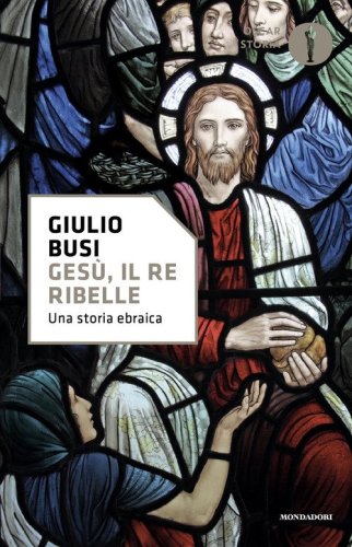 Ges&ugrave;, il re ribelle. Una storia ebraica