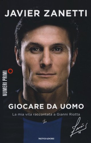 Giocare da uomo. La mia vita raccontata a Gianni Riotta