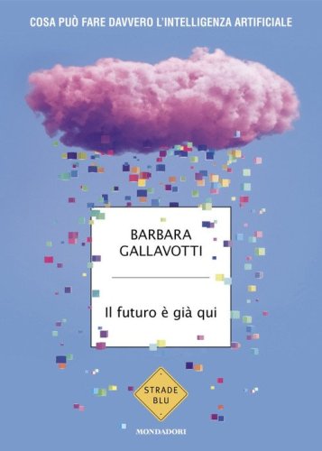 Il futuro &egrave; gi&agrave; qui. Cosa pu&ograve; fare davvero l'intelligenza artificiale