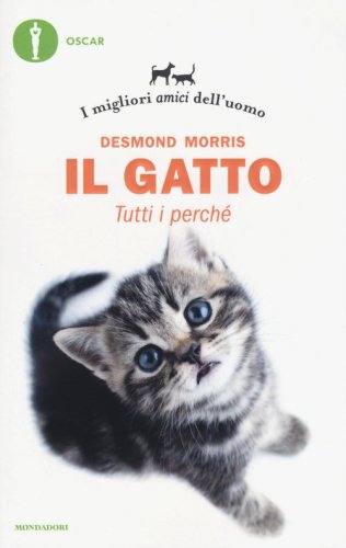 Il gatto. Tutti i perch&eacute;. I migliori amici dell'uomo