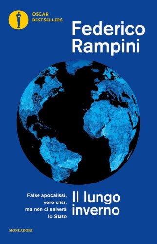 Il lungo inverno. False apocalissi, vere crisi ma non ci salver&agrave; lo Stato