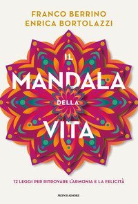 Il mandala della vita. 12 leggi per ritrovare l'armonia e la felicit&agrave;