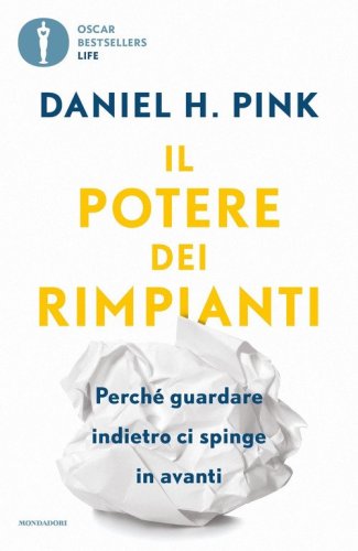 Il potere dei rimpianti. Perch&eacute; guardare indietro ci spinge in avanti