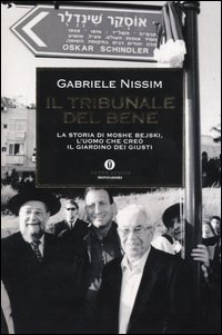 Il tribunale del bene. La storia di Moshe Bejski, l'uomo che cre&ograve; il Giardino dei giusti