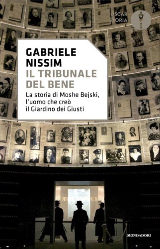 Il tribunale del bene. La storia di Moshe Bejski, l'uomo che cre&ograve; il Giardino dei giusti
