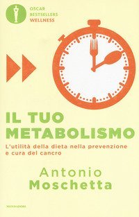 Il tuo metabolismo. L'utilit&agrave; della dieta nella prevenzione e cura del cancro