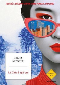 La Cina &egrave; gi&agrave; qui. Perch&eacute; &egrave; urgente capire come pensa il Dragone