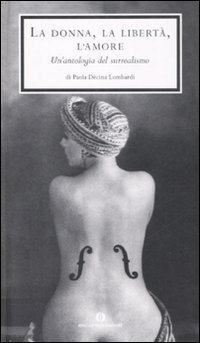 La donna, la libert&agrave;, l'amore. Un'antologia del surrealismo