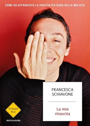 La mia rinascita. Come ho affrontato la partita pi&ugrave; dura della mia vita
