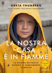 La nostra casa &egrave; in fiamme. La nostra battaglia contro il cambiamento climatico