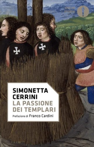 La passione dei templari. La Via Crucis dell'ordine cavalleresco pi&ugrave; potente del mondo