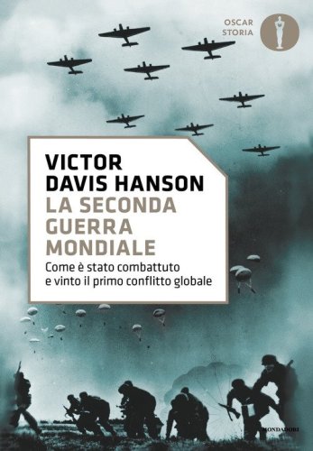 La seconda guerra mondiale. Come &egrave; stato combattuto e vinto il primo conflitto globale