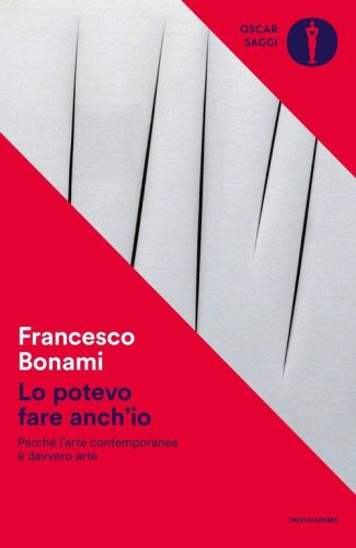 Lo potevo fare anch'io. Perch&eacute; l'arte contemporanea &egrave; davvero arte