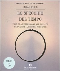 Lo specchio del tempo. Usare la regressione nel passato per capire il proprio presente
