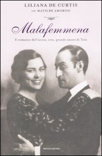 Malafemmena. Il romanzo dell'unico, vero, grande amore di Tot&ograve;