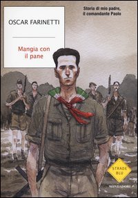 Mangia con il pane. Storia di mio padre, il comandante Paolo