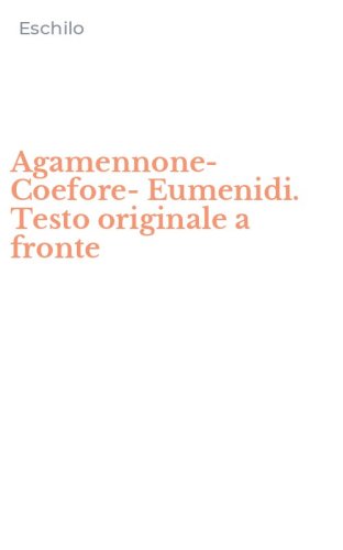Agamennone-Coefore-Eumenidi. Testo originale a fronte