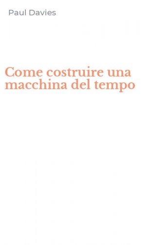 Come costruire una macchina del tempo