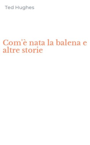 Com'&egrave; nata la balena e altre storie