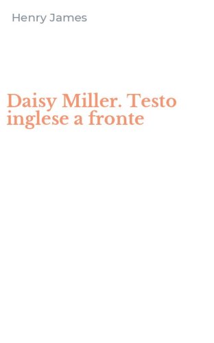 Daisy Miller. Testo inglese a fronte