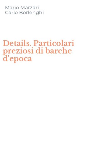 Details. Particolari preziosi di barche d'epoca