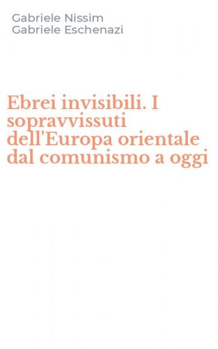 Ebrei invisibili. I sopravvissuti dell'Europa orientale dal comunismo a oggi