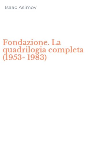 Fondazione. La quadrilogia completa (1953-1983)