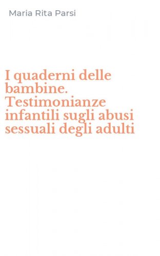 I quaderni delle bambine. Testimonianze infantili sugli abusi sessuali degli adulti