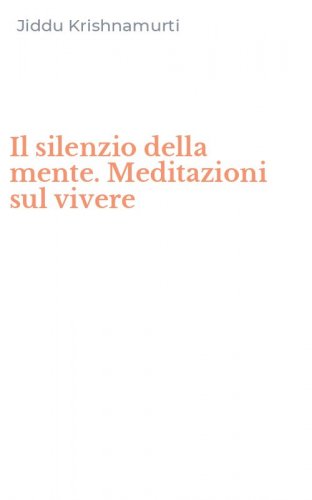 Il silenzio della mente. Meditazioni sul vivere