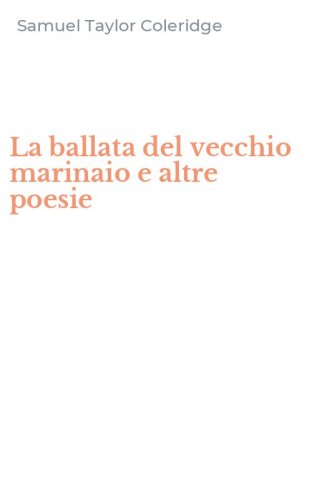 La ballata del vecchio marinaio e altre poesie