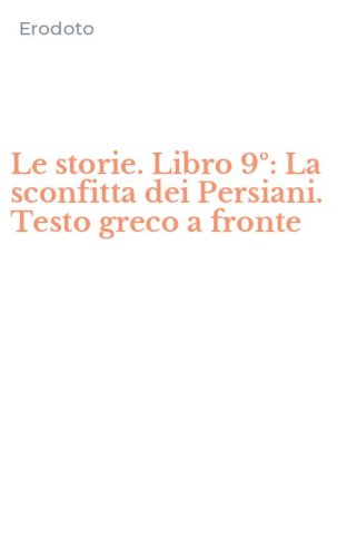 Le storie. Libro 9&ordm;: La sconfitta dei Persiani. Testo greco a fronte