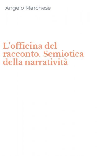 L'officina del racconto. Semiotica della narrativit&agrave;