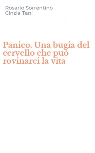 Panico. Una bugia del cervello che pu&ograve; rovinarci la vita