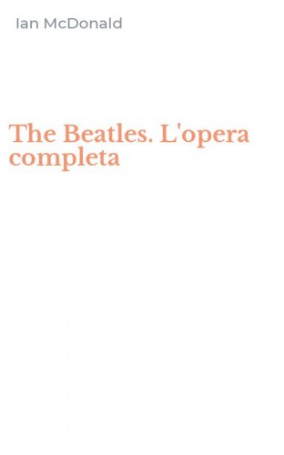 The Beatles. L'opera completa