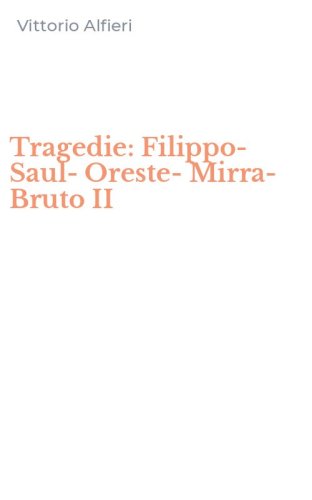 Tragedie: Filippo-Saul-Oreste-Mirra-Bruto II