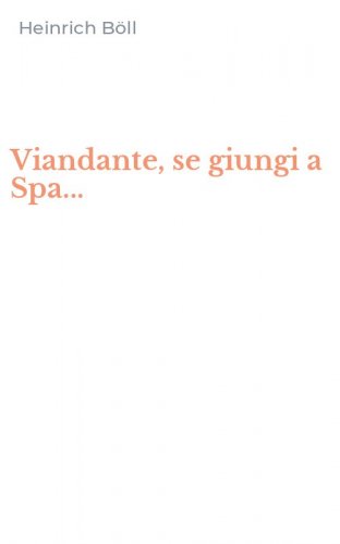 Viandante, se giungi a Spa...