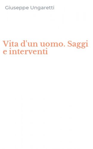 Vita d'un uomo. Saggi e interventi