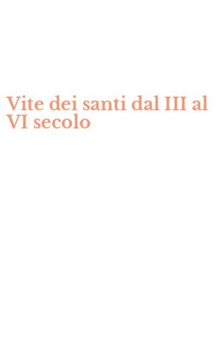Vite dei santi dal III al VI secolo
