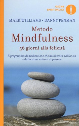 Metodo mindfulness. 56 giorni alla felicit&agrave;. Il programma di meditazione che ha liberato dall'ansia e dallo stress milioni di persone