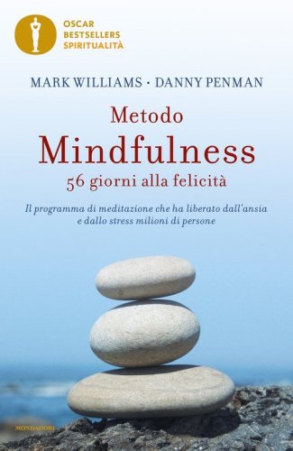 Metodo mindfulness. 56 giorni alla felicit&agrave;. Il programma di meditazione che ha liberato dall'ansia e dallo stress milioni di persone