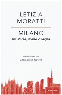 Milano tra storia, realt&agrave; e sogno. Conversazione con Maria Luisa Agnese