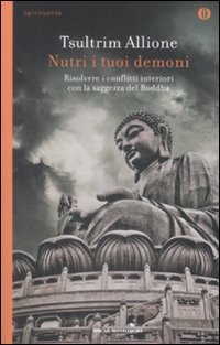 Nutri i tuoi demoni. Risolvere i conflitti interiori con la saggezza del Buddha