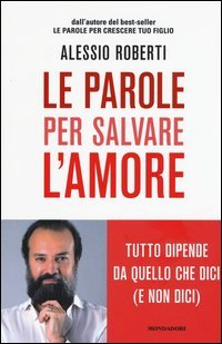 Le parole per salvare l'amore. Tutto dipende da quello che dici (e non dici)