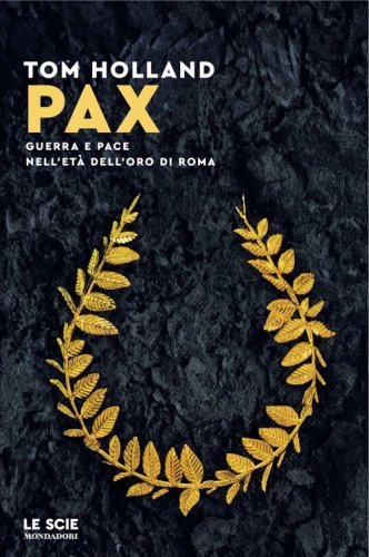 Pax. Guerra e pace nell'et&agrave; dell'oro di Roma