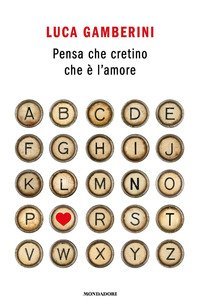 Pensa che cretino che &egrave; l'amore