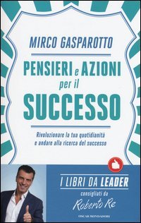 Pensieri e azioni per il successo. Rivoluzionare le tue quotidianit&agrave; e andare alla ricerca del successo