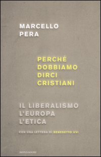 Perch&eacute; dobbiamo dirci cristiani. Il liberalismo, l'Europa, l'etica