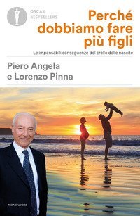 Perch&eacute; dobbiamo fare pi&ugrave; figli. Le impensabili conseguenze del crollo delle nascite