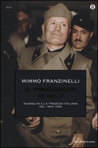 Il prigioniero di Sal&ograve;. Mussolini e la tragedia italiana del 1943-1945