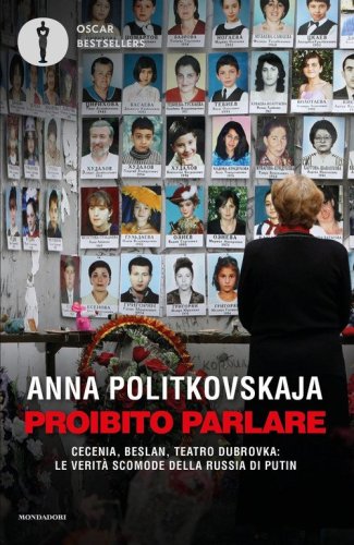 Proibito parlare. Cecenia, Beslan, Teatro Dubrovka: le verit&agrave; scomode della Russia di Putin